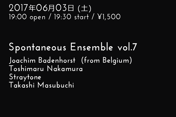 Spontaneous Ensemble vol.7 Joachim Badenhorst(from Belgium) / Toshimaru Nakamura / Straytone / Takashi Masubuchi